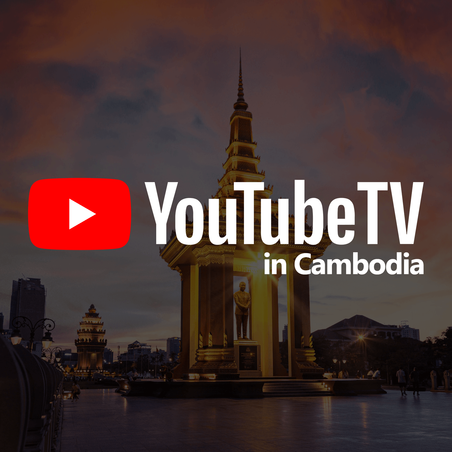 Watch YouTube TV in Cambodia